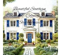 Beautiful Southern Colonial & Colonial Revival Style Houses Coloring Book (American Architectural Styles)