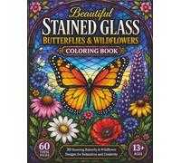 Beautiful Stained Glass Butterflies & Wildflowers Coloring Book: 30 Stunning Stained Glass Nature Designs for Relaxation and Creativity