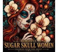 Beautiful Sugar Skull Women Coloring Book for Adult: Day of the Dead Mexican Sugar Skull Art for Relaxation and Stress Relief