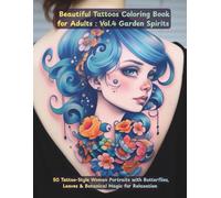 Beautiful Tattoos Coloring Book for Adults: Volume 4 - Garden Spirits: 50 Tattoo-Style Women Portraits with Butterflies, Leaves & Botanical Magic for Relaxation