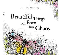 Beautiful things are born from chaos