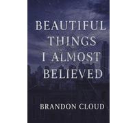 Beautiful Things I Almost Believed