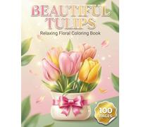 Beautiful Tulips: Relaxing Floral Coloring Book for Adults and Teens with 100 Pages featuring Beautiful Tulip Bouquets, Spring Landscapes, and Cute ... Stress Relief (AuraColorLab Nature Series)