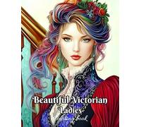 Beautiful Victorian Ladies Coloring Book: 50 Greyscale Coloring Pages of Beauties in Stunning Dresses | Victorian Fashion | Relaxation and Stress Relief for Adults