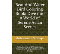 Beautiful Water Bird Coloring Book: Dive into a World of Serene Avian Scenes: Relax, Unwind, and Unleash Your Creativity with Exquisite Water Bird Design
