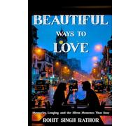Beautiful Ways to Love: Memories, Longing, and the Silent Moments That Stay