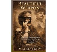 BEAUTIFUL WEAPON: The Countess Who Photographed Her Seduction of Napoleon III to Unite Italy