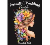 Beautiful Wedding Hairstyles Coloring Book: Bridal Hairdos to Color for Peaceful Relaxing Mindfulness | Floral Bead Lace Braids Wavy Curls (Beautiful Hair Coloring)
