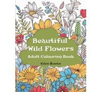 Beautiful Wild Flowers: Adult Coloring Book (Coloring Books for Adults by Eden Rowan)