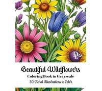 Beautiful Wildflowers Coloring Book in Grayscale: 50 Floral Illustrations to Color
