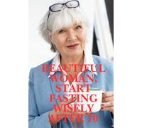 Beautiful Woman - Start Fasting Wisely After 70 - Premium Perfect Gift for your Mom or someone close to you: Daily Fasting Tracker for Women Over 70: Wellness, Weight, Balance