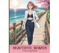 Beautiful Women Coloring Book for Adults: Elegant Girl Girls, Fashion Outfits, Stunning Portraits, Traditional Costumes and Modern Styles for Creative Fun to Relax and Reduce Stress through Coloring