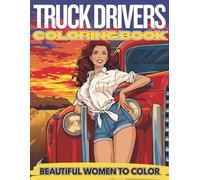 Beautiful Women Coloring Book for Truck Drivers: Sexy Pin-Up Girls and Stunning Ladies to Color for Stress Relief