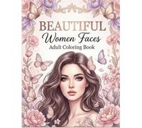 Beautiful Women Faces Adult Coloring Book: "A Luxury Collection of Elegant Portraits and Beautiful Faces for Adults and Teens"