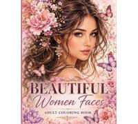 Beautiful Women Faces Adult Coloring Book: "A Luxury Collection of Elegant Portraits and Beautiful Faces for Adults and Teens"