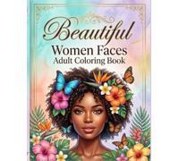 Beautiful Women Faces Adult Coloring Book: "A Luxury Collection of Elegant Portraits and Beautiful Faces for Adults and Teens"
