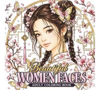 Beautiful Women Faces Adult Coloring Book: Explore a World of Timeless Beauty with 50 Female Portraits and Stunning Hairstyles