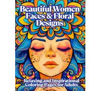 Beautiful Women Faces & Floral Designs: Relaxing and Inspirational Coloring Pages for Adults