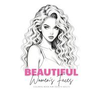 Beautiful Women's Faces Coloring Book for Teens and Adults: 50 Female Grayscale Portraits for Relaxation, Creativity, and Stress Relief