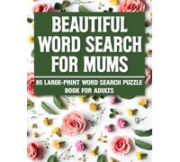 Beautiful Word Search For Mums: Calming Word Search Puzzles to Reduce Stress, Anxiety & Mental Fatigue