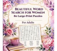 Beautiful Word Search for Women: 80 Large-Print Puzzles: Large-Print Puzzles with Floral Designs, Solutions Included & Gentle Brain Exercise for Seniors, Moms & Grandmas
