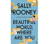 Beautiful World, Where Are You: from the internationally bestselling author of Normal People