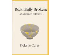 Beautifully Broken: A Collection of Poems
