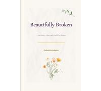 Beautifully Broken: A Love Story, A Loss, and a God who Restores