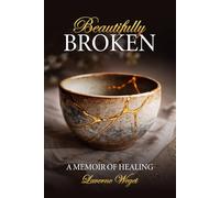 Beautifully BROKEN: A Memoir of Healing