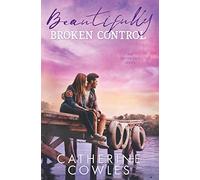 Beautifully Broken Control: 4 (The Sutter Lake Series)