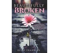 Beautifully Broken: Overcoming Abuse & Stepping Into the Light