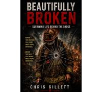 Beautifully Broken: Surviving Life Behind The Badge (Hope After the Call Series)