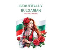 BEAUTIFULLY BULGARIAN LINED NOTEBOOK: Lovely design to show how proud you are to be Bulgarian