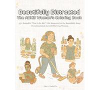 Beautifully Distracted: The ADHD Woman's Coloring Book: 35+ relatable “That Is So Me!” life moments for the beautifully busy, overstimulated, but ... A Real-Life Coloring Book Series for Women)