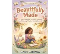 Beautifully Made: A Faith-Filled Guide to Puberty, Emotions, and Becoming Who God Created You to Be (Growing Up God's Way)