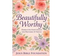 Beautifully Worthy: Embracing God’s Grace and Proverbs 31 Virtue: 3 (You Look Beautiful: A Three-Book Encouragement Series for Christian Women)