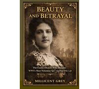 BEAUTY AND BETRAYAL: The Exotic Dancer Who Became WWI's Most Notorious Spy And Paid With Her Life