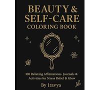 Beauty and self-care coloring book: 100 relaxing affirmations, journals & activities for stress relief & glow