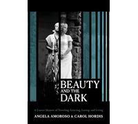 Beauty and The Dark: A Cancer Memoir of Traveling, Grieving, Loving, and Living