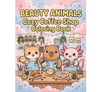 Beauty Animals Cozy Coffee Shop Coloring Book: 50 Cute and Cozy Illustrations of Animals as Baristas with Latte Art, Donuts and Croissants | Bold and ... for Adults, Teens and Girls for Relaxation