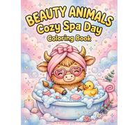 Beauty Animals Cozy Spa Day Coloring Book: 50 Cute and Comfy Spa Moments: Bold and Easy Designs Featuring Adorable Animals in Bubble Baths, Face Masks and Bubble Tea for Adults, Teens and Girls
