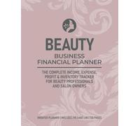 Beauty Business Financial Planner: Income, Expense & Profit Tracker for Beauty Professionals, Salon Owners and Estheticians | Undated Bookkeeping Log Book