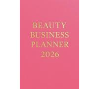 Beauty Business Planner 2026: Agenda Professionale per Estetiste: Pianificazione Settimanale, Obiettivi, Marketing e Gestione Clienti