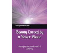Beauty Carved by a Razor Blade: Finding Peace in the Midst of Suffering