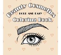 Beauty Cosmetics: 40 Cute Bold and Easy Coloring Book pics for Adults and Kids, Simple Girl Skincare Fun & Relaxing fashion products for relaxation Big Designs