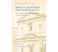 Beauty, Devotion and Spirituality: The Art and Culture of the Oratorians of Saint Philip Neri: 21 (Studies in Religion and the Arts, 21)