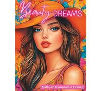 Beauty Dreams - Malbuch traumhafter Frauen: Detailreiche Porträts zauberhaft hübscher Frauen mit Blumen, Frisuren & Fashion - perfekt zum Abschalten, Träumen und Kreativsein