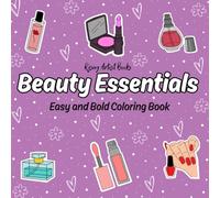 Beauty Essentials: Coloring Book Easy and Bold, Cute Makeup, Skincare, Perfumes, Cosmetics, Brushes, Lipsticks, and Self-Care Items for Relaxation and Stress Relief