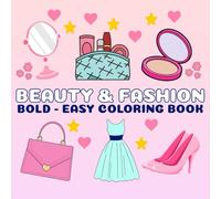 Beauty & Fashion Bold and Easy Coloring Book: Coloring Book for Kids and Adults, Bold and Easy, Simple and Big Designs for Relaxation Featuring Lovely Things (Bold & Easy Coloring)