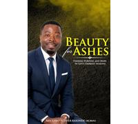 BEAUTY FOR ASHES: Finding Purpose and Hope in Life’s Darkest Seasons